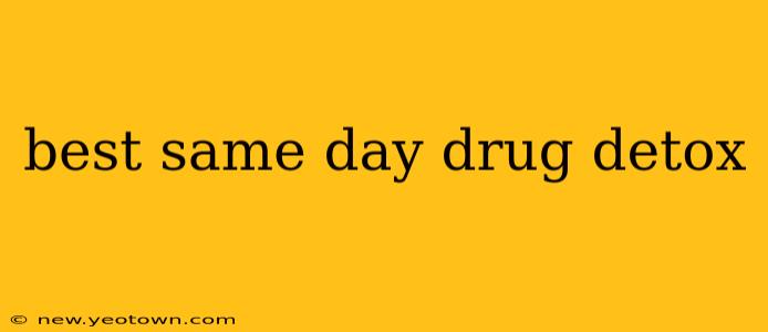 best same day drug detox