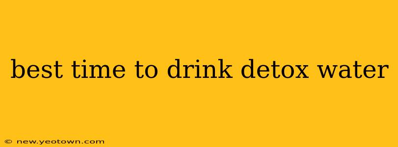 best time to drink detox water