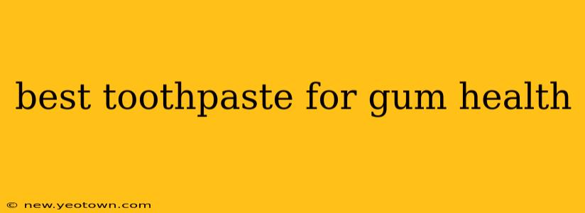 best toothpaste for gum health