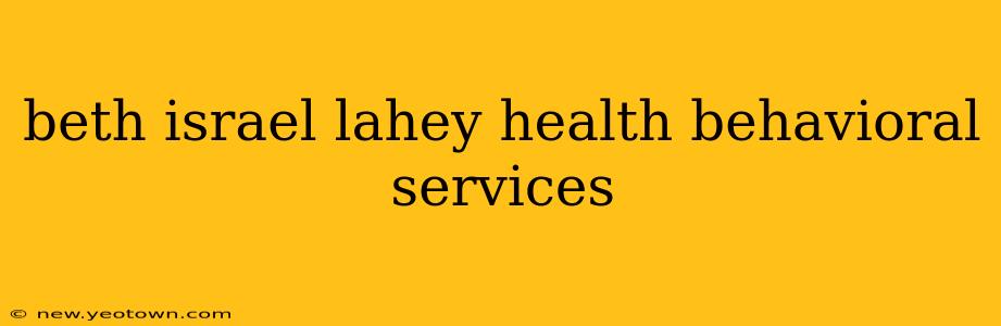 beth israel lahey health behavioral services