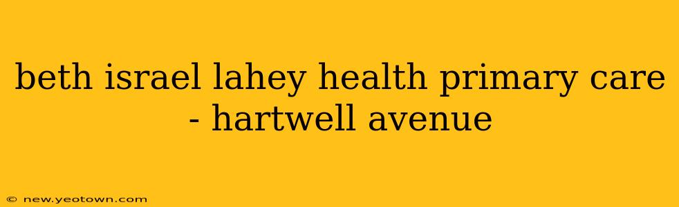 beth israel lahey health primary care - hartwell avenue