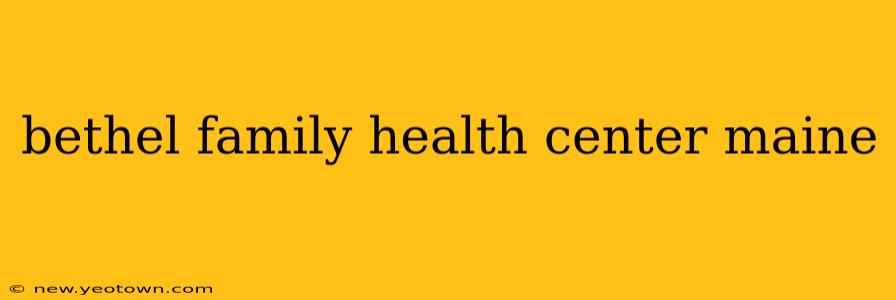 bethel family health center maine