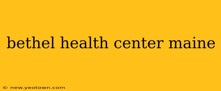 bethel health center maine