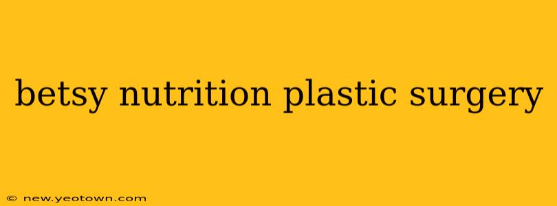 betsy nutrition plastic surgery