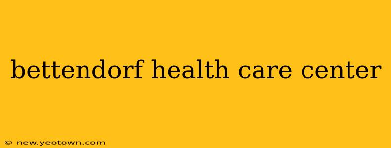 bettendorf health care center