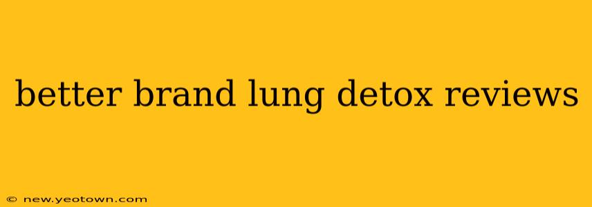 better brand lung detox reviews