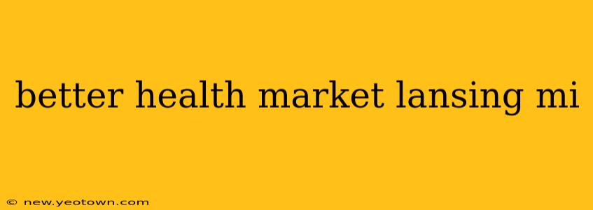 better health market lansing mi