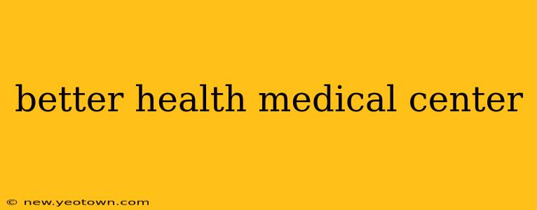better health medical center