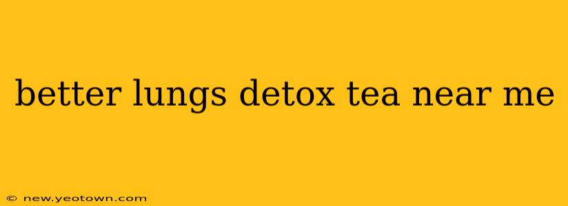 better lungs detox tea near me