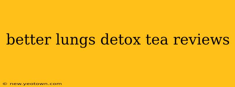 better lungs detox tea reviews