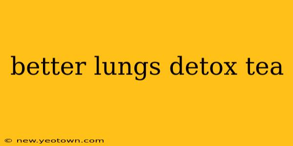 better lungs detox tea