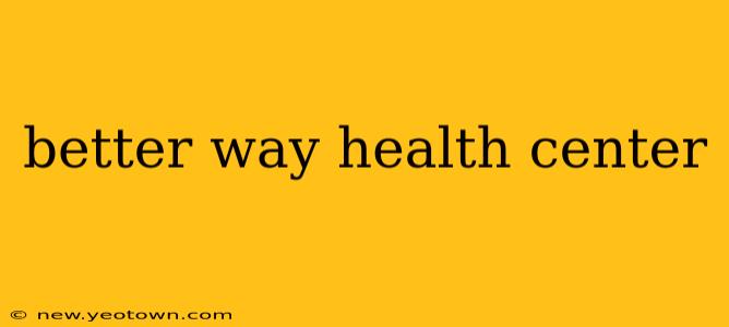 better way health center