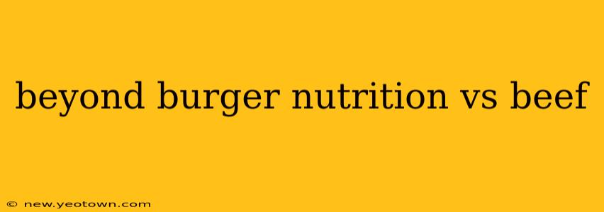 beyond burger nutrition vs beef