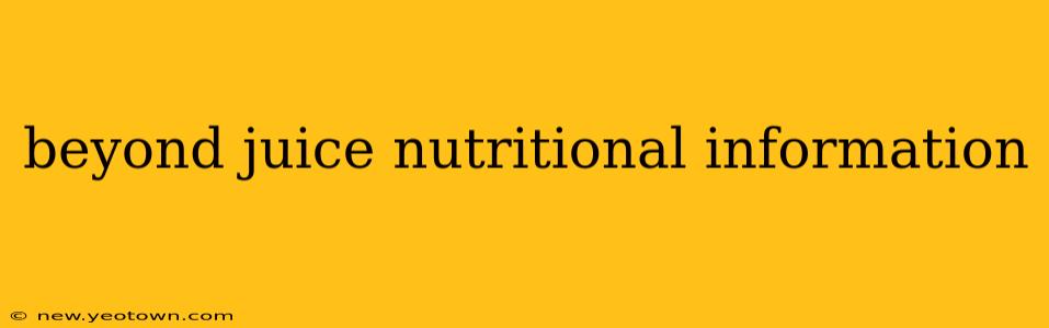 beyond juice nutritional information