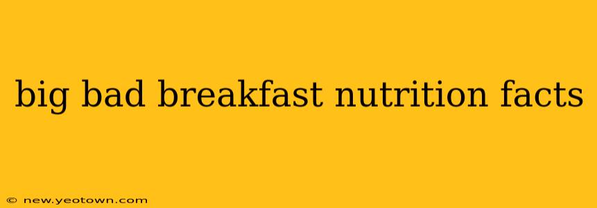 big bad breakfast nutrition facts