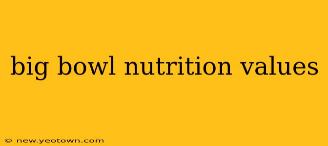 big bowl nutrition values
