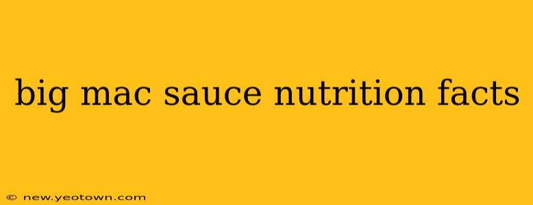big mac sauce nutrition facts