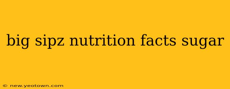 big sipz nutrition facts sugar