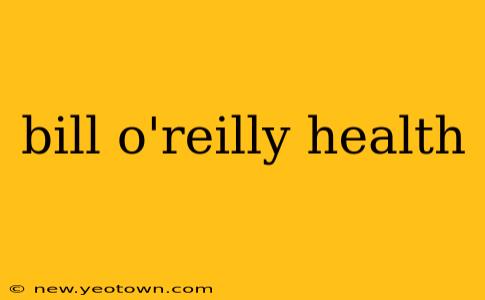 bill o'reilly health