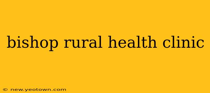 bishop rural health clinic