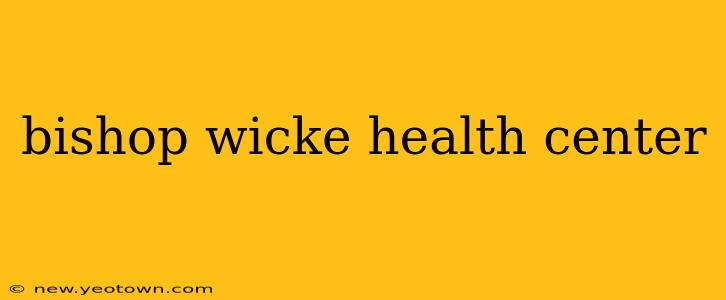 bishop wicke health center