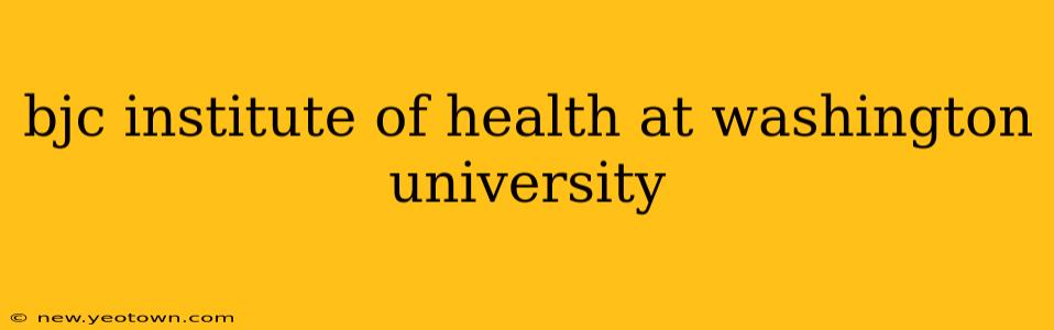 bjc institute of health at washington university