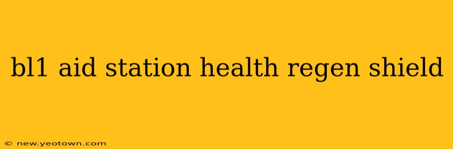 bl1 aid station health regen shield
