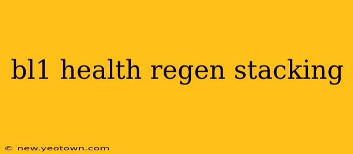 bl1 health regen stacking