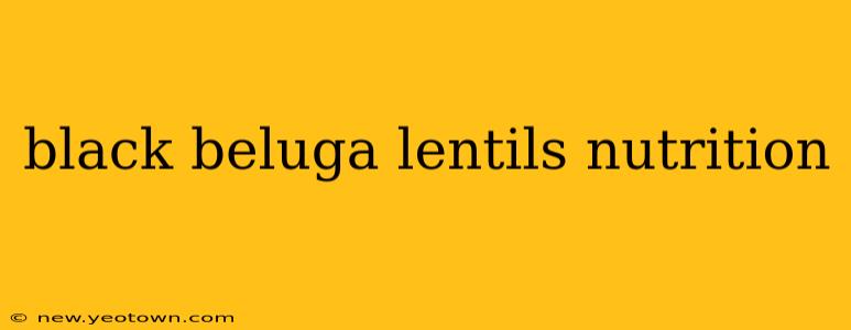 black beluga lentils nutrition
