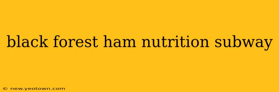 black forest ham nutrition subway
