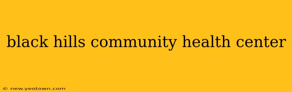black hills community health center
