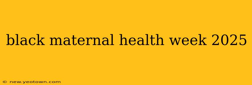 black maternal health week 2025