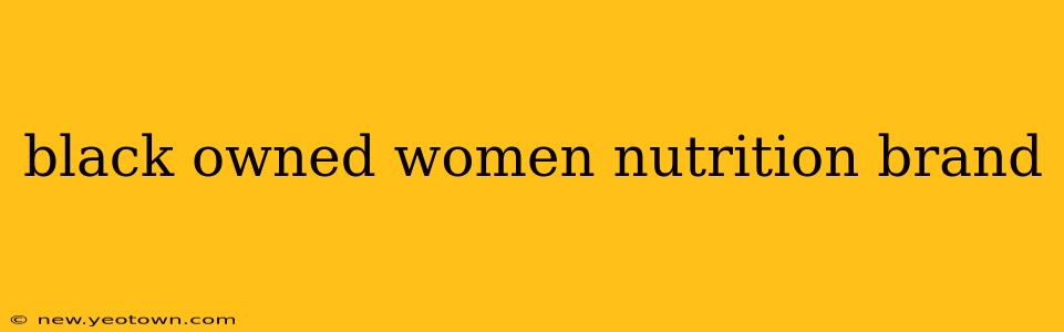 black owned women nutrition brand