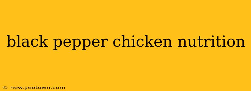 black pepper chicken nutrition