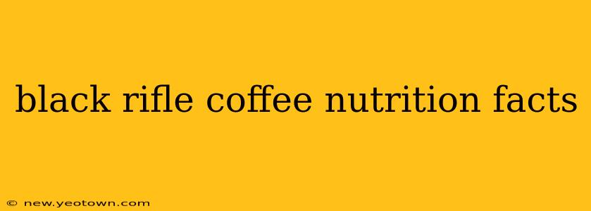 black rifle coffee nutrition facts