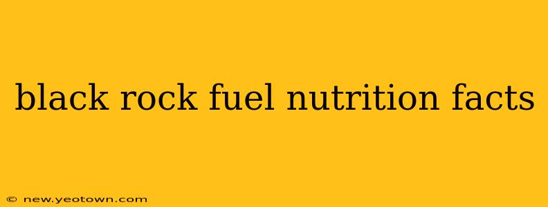 black rock fuel nutrition facts