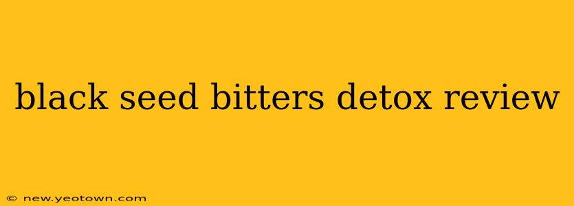 black seed bitters detox review