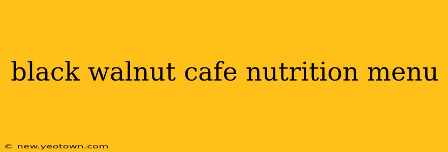 black walnut cafe nutrition menu