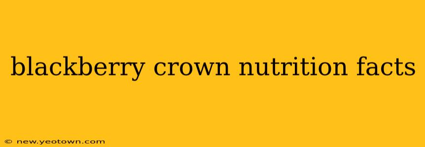 blackberry crown nutrition facts