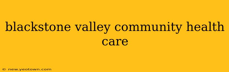 blackstone valley community health care