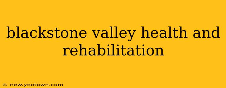 blackstone valley health and rehabilitation