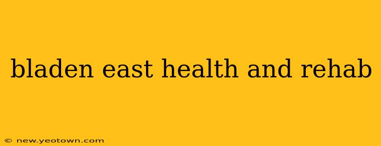 bladen east health and rehab