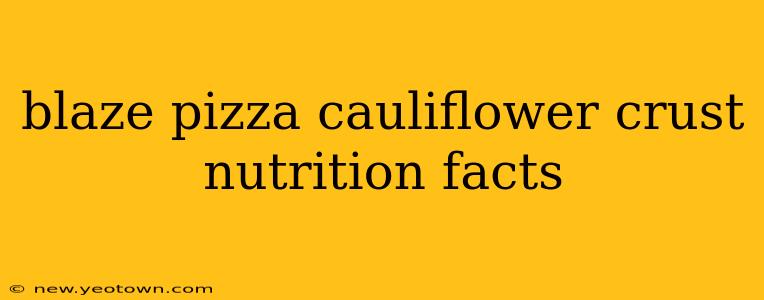 blaze pizza cauliflower crust nutrition facts