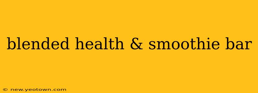 blended health & smoothie bar