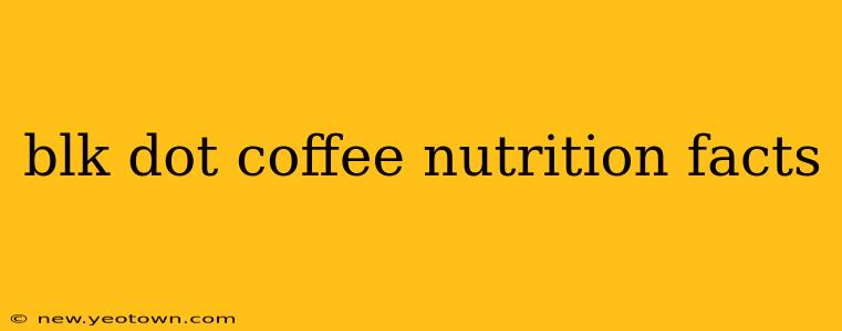 blk dot coffee nutrition facts