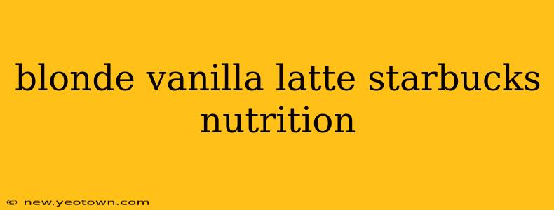 blonde vanilla latte starbucks nutrition