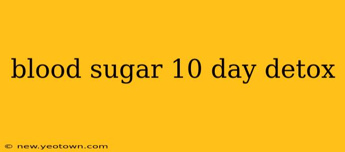 blood sugar 10 day detox