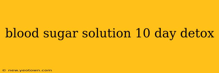 blood sugar solution 10 day detox