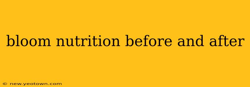 bloom nutrition before and after