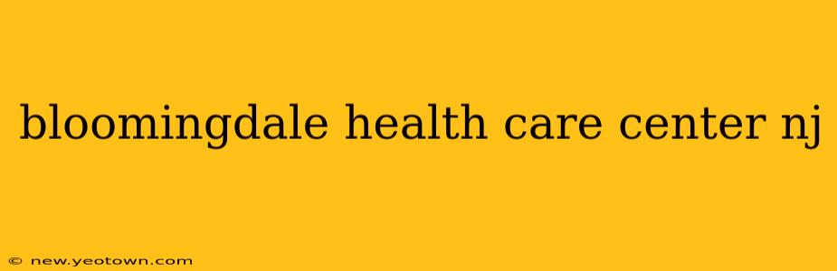 bloomingdale health care center nj